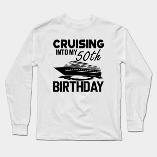 50th Birthday - Cruising in my 50th Birthday Long Sleeve T-Shirt